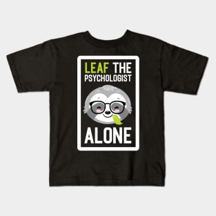 Funny Psychologist Pun - Leaf me Alone - Gifts for Psychologists Kids T-Shirt